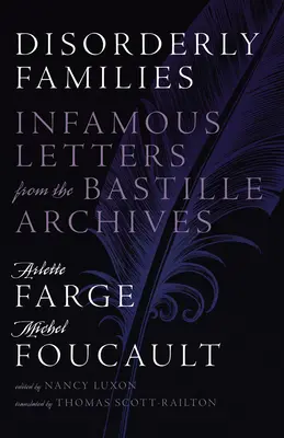 Familles désordonnées : Les familles désordonnées : lettres infâmes des archives de la Bastille - Disorderly Families: Infamous Letters from the Bastille Archives