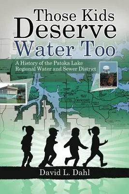 Ces enfants méritent aussi de l'eau : Histoire du district régional des eaux et des égouts de Patoka Lake - Those Kids Deserve Water Too: A History of the Patoka Lake Regional Water and Sewer District