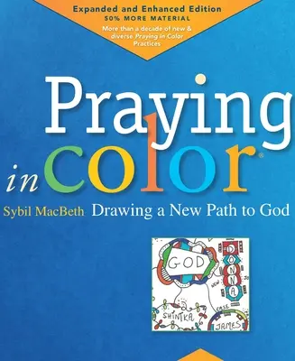 Praying in Color : Drawing a New Path to God (Prier en couleur : un nouveau chemin vers Dieu) : Édition augmentée et améliorée - Praying in Color: Drawing a New Path to God: Expanded and Enhanced Edition