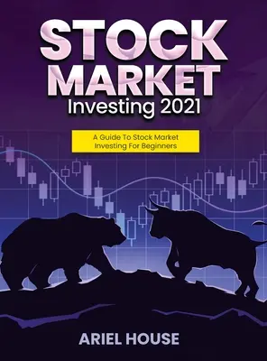 Investir en bourse 2021 : Un guide d'investissement boursier pour les débutants - Stock Market Investing 2021: A Guide To Stock Market Investing For Beginners