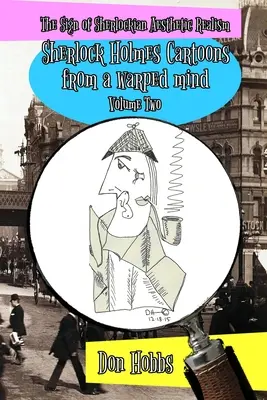 Un signe de réalisme sherlockien : Sherlock Holmes Cartoons from a warped mind Volume 2 - A Sign of Sherlockian Realism: Sherlock Holmes Cartoons from a warped mind Volume Two