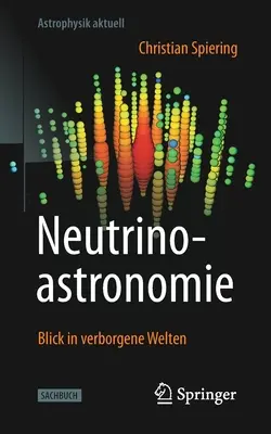 Neutrinoastronomie : Blick in Verborgene Welten (en anglais) - Neutrinoastronomie: Blick in Verborgene Welten