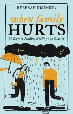 Quand la famille fait mal : 30 jours pour trouver la guérison et la clarté - When Family Hurts: 30 Days to Finding Healing and Clarity