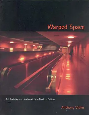 Warped Space : Art, architecture et anxiété dans la culture moderne - Warped Space: Art, Architecture, and Anxiety in Modern Culture