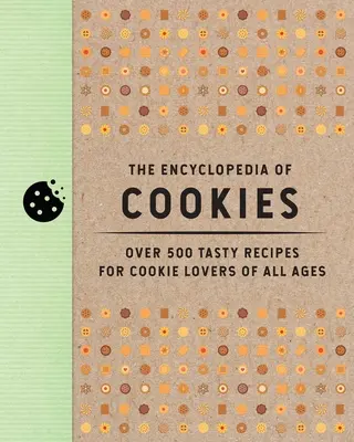 L'encyclopédie des biscuits : Plus de 500 recettes savoureuses pour les amateurs de biscuits de tous âges - The Encyclopedia of Cookies: Over 500 Tasty Recipes for Cookie Lovers of All Ages