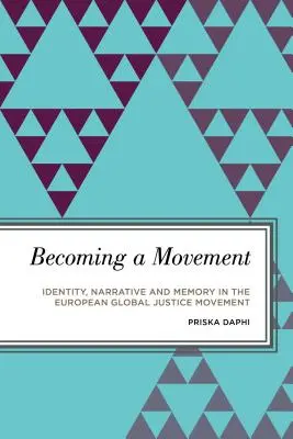 Devenir un mouvement : Identité, récit et mémoire dans le mouvement européen pour la justice globale - Becoming a Movement: Identity, Narrative and Memory in the European Global Justice Movement