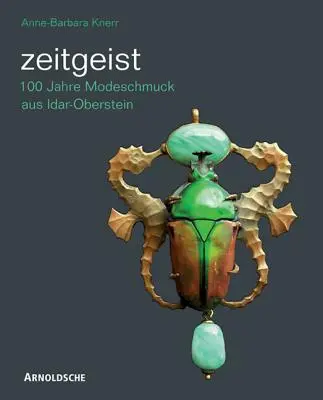 Zeitgeist : 100 Jahre Modeschmuck Aus Idar-Oberstein/Siècle de bijoux fantaisie d'Idar-Oberstein - Zeitgeist: 100 Jahre Modeschmuck Aus Idar-Oberstein/A Century of Idar-Oberstein Costume Jewellery