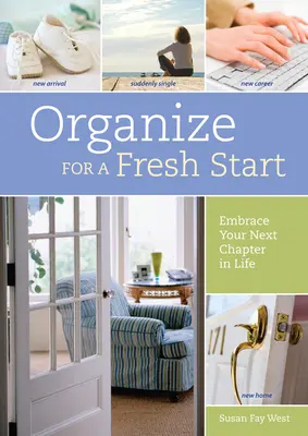 Organisez-vous pour prendre un nouveau départ - Accueillez le prochain chapitre de votre vie - Organize for a Fresh Start - Embrace Your Next Chapter in Life