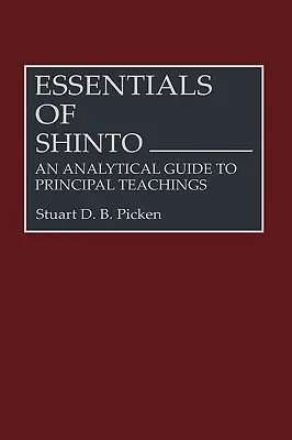 L'essentiel du Shinto : Guide analytique des principaux enseignements - Essentials of Shinto: An Analytical Guide to Principal Teachings