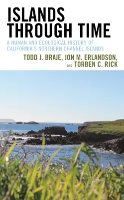 Islands Through Time : A Human and Ecological History of California's Northern Channel Islands (Les îles à travers le temps : une histoire humaine et écologique des îles Channel du nord de la Californie) - Islands Through Time: A Human and Ecological History of California's Northern Channel Islands