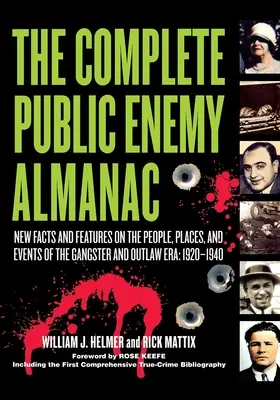 L'Almanach complet de l'ennemi public : Nouveaux faits et caractéristiques sur les personnes, les lieux et les événements de l'ère des gangsters et des hors-la-loi : 1920-1940 - The Complete Public Enemy Almanac: New Facts and Features on the People, Places, and Events of the Gangsters and Outlaw Era: 1920-1940