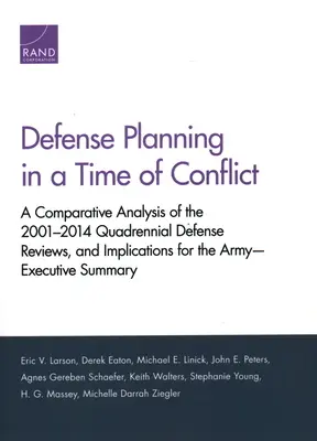 Planification de la défense en temps de conflit : Analyse comparative des revues quadriennales de défense 2001-2014 et implications pour l'armée--Exécutif - Defense Planning in a Time of Conflict: A Comparative Analysis of the 2001-2014 Quadrennial Defense Reviews, and Implications for the Army--Executive