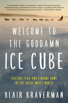 Welcome to the Goddamn Ice Cube (Bienvenue dans ce putain de glaçon) : Chasser la peur et se sentir chez soi dans le Grand Nord Blanc - Welcome to the Goddamn Ice Cube: Chasing Fear and Finding Home in the Great White North