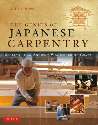 Le génie de la menuiserie japonaise : Les secrets d'un ancien métier du bois - The Genius of Japanese Carpentry: Secrets of an Ancient Woodworking Craft