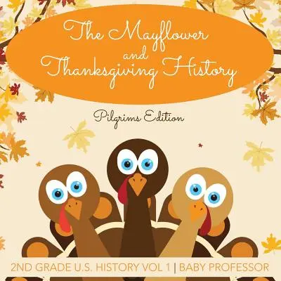 Le Mayflower et l'histoire de Thanksgiving Pilgrims Edition 2nd Grade U.S. History Vol 1 - The Mayflower and Thanksgiving History Pilgrims Edition 2nd Grade U.S. History Vol 1