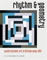 Rythme et géométrie - L'art constructiviste en Grande-Bretagne depuis 1951 - Rhythm and Geometry - Constructivist Art in Britain Since 1951