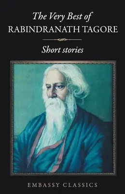 Le meilleur de Rabindranath Tagore - Nouvelles - The Very Best Of Rabindranath Tagore - Short Stories