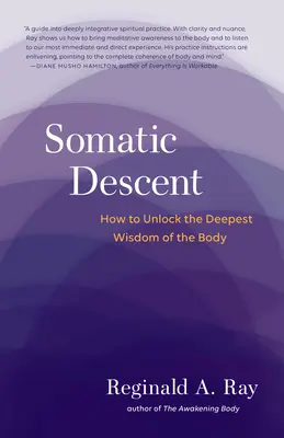 La descente somatique : Comment débloquer la sagesse la plus profonde du corps - Somatic Descent: How to Unlock the Deepest Wisdom of the Body