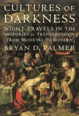 Cultures de l'obscurité : Voyages nocturnes dans les histoires de la transgression - Cultures of Darkness: Night Travels in the Histories of Trangression