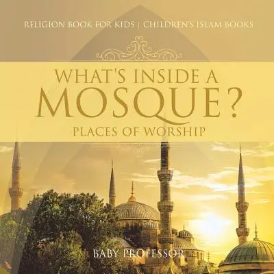 Qu'y a-t-il à l'intérieur d'une mosquée ? Lieux de culte - Livre sur la religion pour les enfants Livres sur l'islam pour les enfants - What's Inside a Mosque? Places of Worship - Religion Book for Kids Children's Islam Books