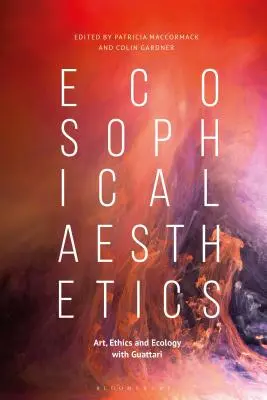 Esthétique écosophiqueArt, éthique et écologie avec Guattari - Ecosophical AestheticsArt, Ethics and Ecology with Guattari