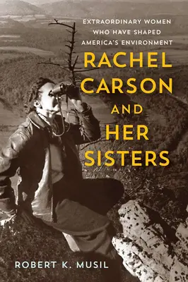 Rachel Carson et ses sœurs : Des femmes extraordinaires qui ont façonné l'environnement de l'Amérique - Rachel Carson and Her Sisters: Extraordinary Women Who Have Shaped America's Environment