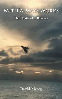 La foi fonctionne toujours : La mort d'un croyant - Faith Always Works: The Death of a Believer