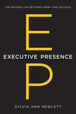 La présence des cadres : Le chaînon manquant entre le mérite et la réussite - Executive Presence: The Missing Link Between Merit and Success