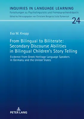 From Bilingual to Biliterate : Secondary Discourse Abilities in Bilingual Children's Story Telling : Evidence from Greek Heritage Language Speakers in G - From Bilingual to Biliterate: Secondary Discourse Abilities in Bilingual Children's Story Telling: Evidence from Greek Heritage Language Speakers in G