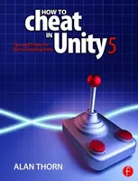 How to Cheat in Unity 5 - Tips and Tricks for Game Development (Thorn Alan (National Film & Television School Upminster UK))