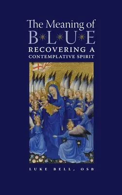 Le sens du bleu : Retrouver un esprit contemplatif - The Meaning of Blue: Recovering a Contemplative Spirit