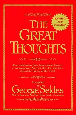 Les Grandes Pensées, révisées et mises à jour - D'Abélard à Zola, de la Grèce antique à l'Amérique contemporaine, les idées qui ont façonné l'histoire de l'humanité. - Great Thoughts, Revised and Updated - From Abelard to Zola, from Ancient Greece to Contemporary America, the Ideas That Have Shaped the History of th