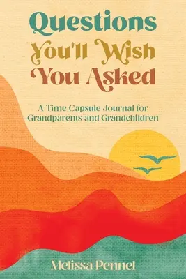 Questions que vous souhaiteriez avoir posées : Un journal capsule pour les grands-parents et les petits-enfants - Questions You'll Wish You Asked: A Time Capsule Journal for Grandparents and Grandchildren