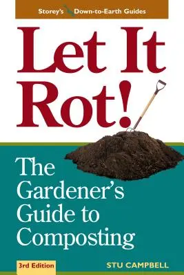 Let It Rot ! Le guide du compostage à l'usage des jardiniers (troisième édition) - Let It Rot!: The Gardener's Guide to Composting (Third Edition)