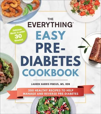 The Everything Easy Pre-Diabetes Cookbook : 200 recettes saines pour aider à inverser et à gérer le pré-diabète - The Everything Easy Pre-Diabetes Cookbook: 200 Healthy Recipes to Help Reverse and Manage Pre-Diabetes