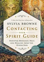 Contactez votre guide spirituel - Découvrez les messages, l'aide et la guérison de l'autre côté. - Contacting Your Spirit Guide - Discover Messages, Help and Healing from the Other Side