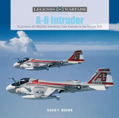 L'Intruder A-6 : L'interdicteur tout temps de Grumman, du Viêt Nam au golfe Persique - A-6 Intruder: Grumman's All-Weather Interdictor from Vietnam to the Persian Gulf