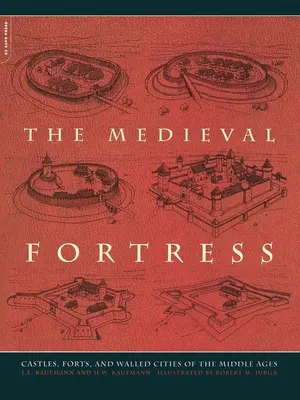 La forteresse médiévale : Châteaux, forteresses et villes fortifiées du Moyen Âge - The Medieval Fortress: Castles, Forts and Walled Cities of the Middle Ages