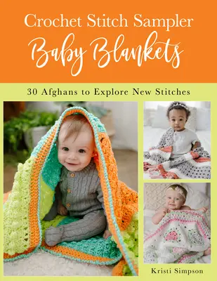 Crochet Stitch Sampler Baby Blankets : 30 afghans pour découvrir de nouveaux points de couture - Crochet Stitch Sampler Baby Blankets: 30 Afghans to Explore New Stitches