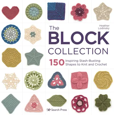 La collection de blocs : 150 formes inspirantes à tricoter et à crocheter pour faire sauter les réserves - The Block Collection: 150 Inspiring Stash-Busting Shapes to Knit and Crochet