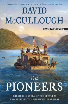 Les Pionniers : L'histoire héroïque des colons qui ont porté l'idéal américain à l'Ouest - The Pioneers: The Heroic Story of the Settlers Who Brought the American Ideal West