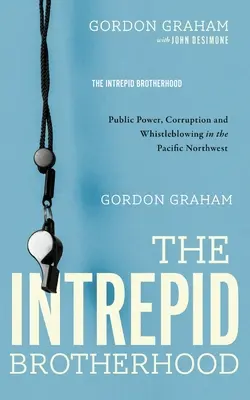 La fraternité intrépide : Pouvoir public, corruption et dénonciation dans le nord-ouest du Pacifique - The Intrepid Brotherhood: Public Power, Corruption, and Whistleblowing in the Pacific Northwest
