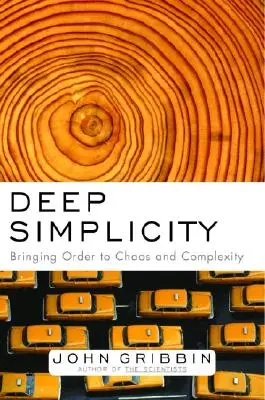 Simplicité profonde : Mettre de l'ordre dans le chaos et la complexité - Deep Simplicity: Bringing Order to Chaos and Complexity