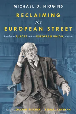 Récupérer la rue européenne : Discours sur l'Europe et l'Union européenne, 2016-20 - Reclaiming The European Street: Speeches on Europe and the European Union, 2016-20