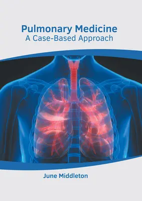 Médecine pulmonaire : Une approche basée sur les cas - Pulmonary Medicine: A Case-Based Approach