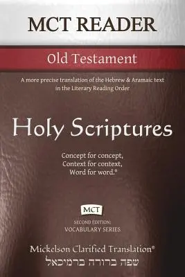 Lecteur MCT Ancien Testament, Mickelson Clarifié : Une traduction plus précise du texte hébreu et araméen dans l'ordre de lecture littéraire. - MCT Reader Old Testament, Mickelson Clarified: A more precise translation of the Hebrew and Aramaic text in the Literary Reading Order