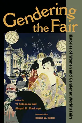 L'égalité des sexes à la foire : Histoires des femmes et du genre dans les expositions universelles - Gendering the Fair: Histories of Women and Gender at World's Fairs
