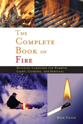 Complete Book of Fire : Building Campfires for Warmth, Light, Cooking, and Survival (Livre complet du feu : faire des feux de camp pour se réchauffer, s'éclairer, cuisiner et survivre) - Complete Book of Fire: Building Campfires for Warmth, Light, Cooking, and Survival