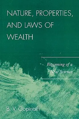Nature, propriétés et lois de la richesse : Début d'une nouvelle science - Nature, Properties and Laws of Wealth: Beginning of a New Science