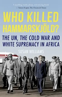 Qui a tué Hammarskjold ? L'ONU, la guerre froide et la suprématie blanche en Afrique - Who Killed Hammarskjold?: The Un, the Cold War and White Supremacy in Africa